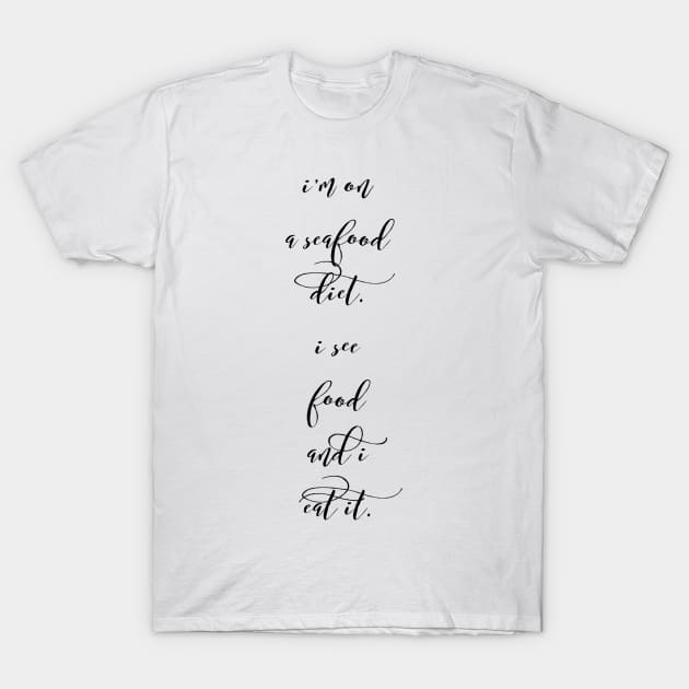 I'm on a seafood diet I see food and I eat it T-Shirt by GMAT